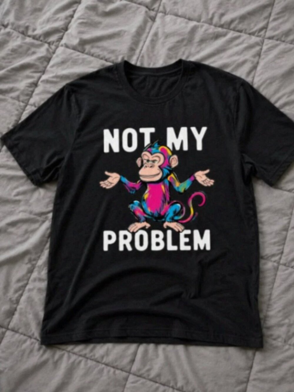 Not My Problem Funny Monkey Graphic T-Shirt Colorful Humor